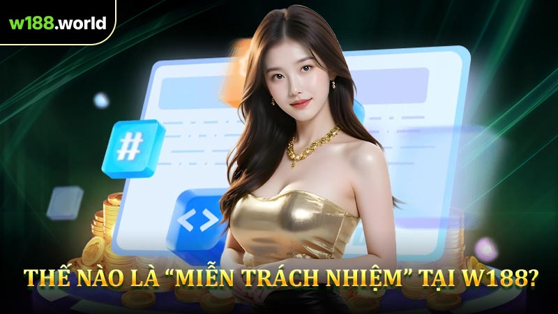 Thế nào là “miễn trách nhiệm” tại W188?
