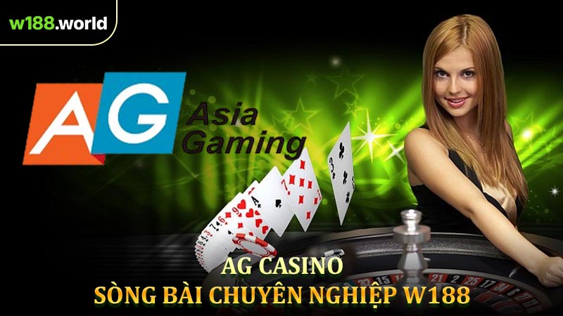 AG Casino - Sòng Bài Cá Cược Chuyên Nghiệp Tại W188