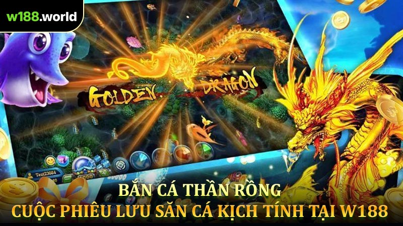 Bắn Cá Thần Rồng - Cuộc Phiêu Lưu Săn Cá Kịch Tính Tại W188