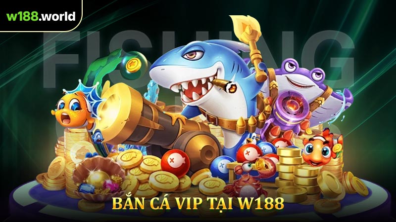 Bắn Cá VIP - Hành Trình Săn Cá Đại Dương Tại W188