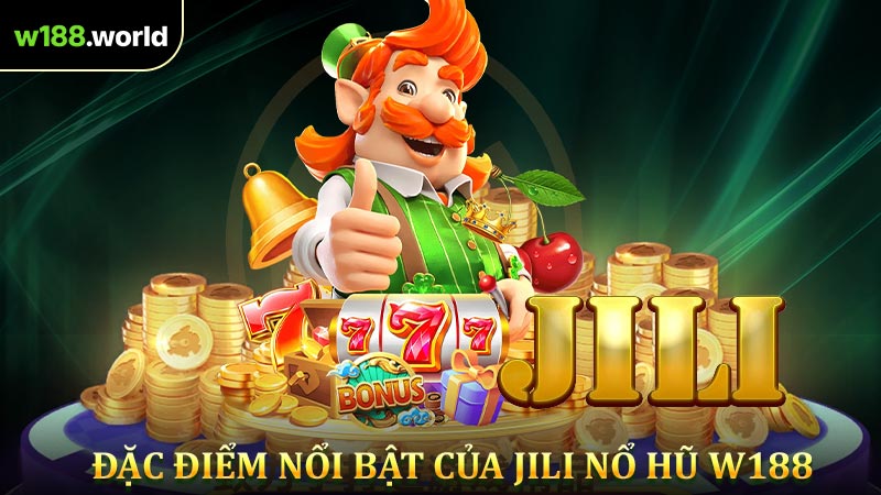 Đặc điểm nổi bật của JILI Nổ hũ W188