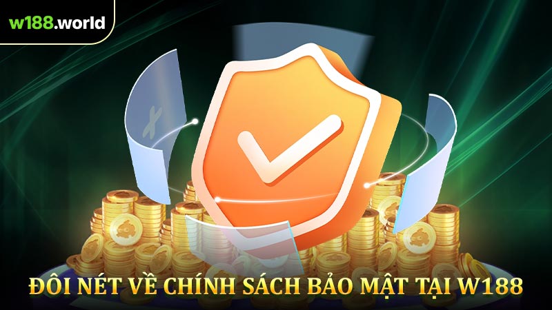 Đôi nét về chính sách bảo mật tại W188