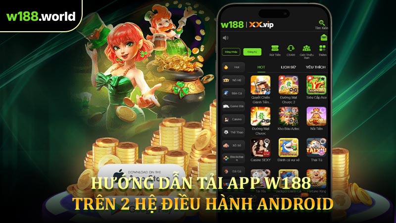 Hướng dẫn tải app W188 trên 2 hệ điều hành Android và IOS