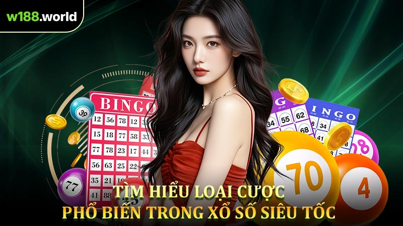 Tìm Hiểu Loại Cược Phổ Biến Trong Xổ Số Siêu Tốc
