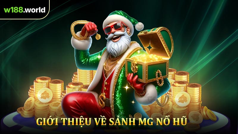 Giới thiệu đôi nét sơ lược về sảnh MG nổ hũ