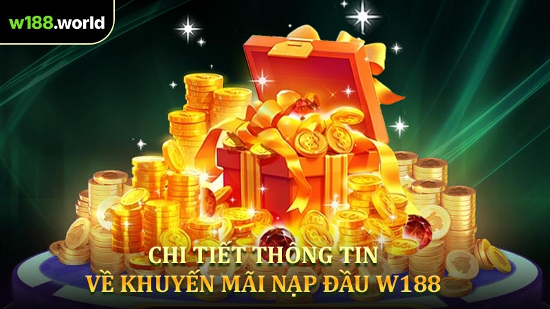 Chi Tiết Thông Tin Về Khuyến Mãi Nạp Đầu W188 