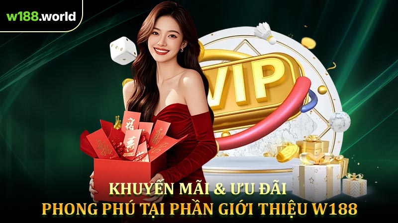 Khuyến mãi & ưu đãi là phần không thể bỏ qua khi giới thiệu W188
