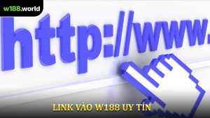 Link Vào W188 Uy Tín - Đảm Bảo Bảo Mật Tuyệt Đối