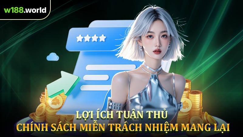 Chính sách miễn trách nhiệm mang lại lợi ích gì cả W188 và hội viên?
