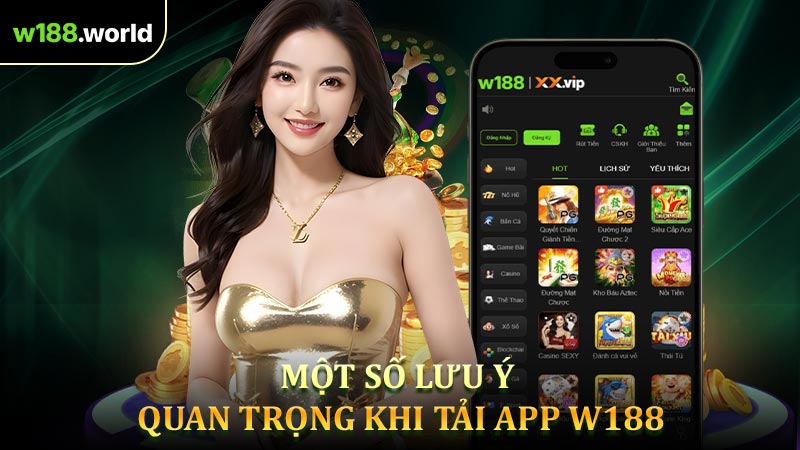 Một số Lưu ý quan trọng khi tải app W188