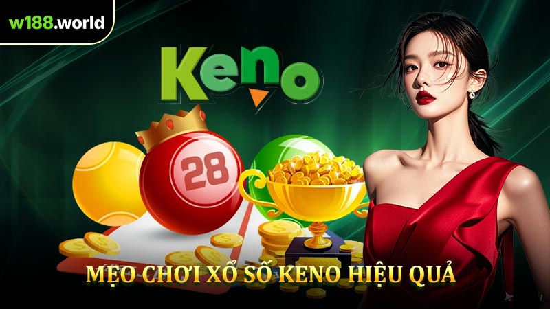 Mẹo Chơi Xổ Số Keno Đạt Được Hiệu Quả