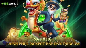 MG Nổ Hũ - Chinh Phục Jackpot Hấp Dẫn Tại W188