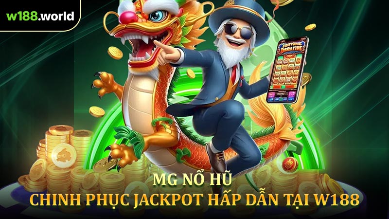 MG Nổ Hũ - Chinh Phục Jackpot Hấp Dẫn Tại W188