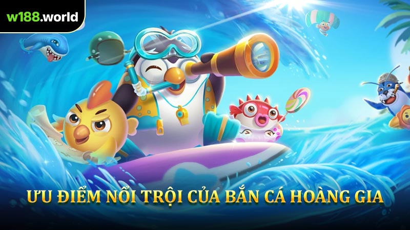 Ưu Điểm Nổi Trội Của Bắn Cá Hoàng Gia