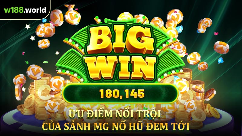 Một số ưu điểm nổi trội của sảnh MG nổ hũ đem tới