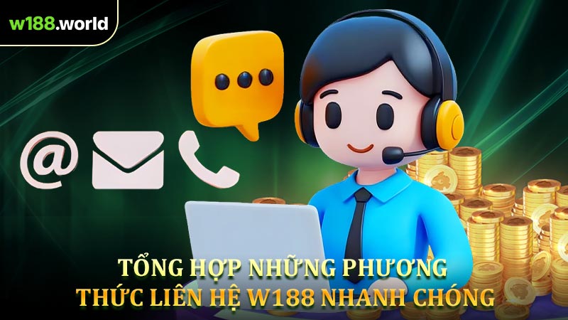 Tổng hợp những phương thức liên hệ W188 nhanh chóng