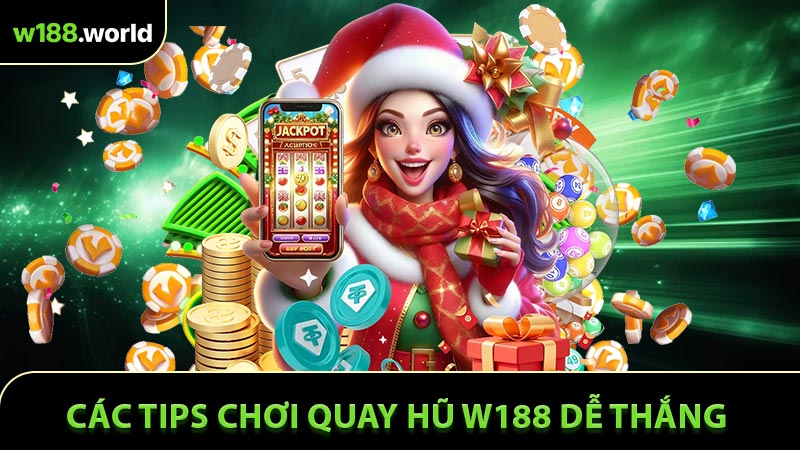 Các tips chơi quay hũ W188 dễ thắng cho tân thủ