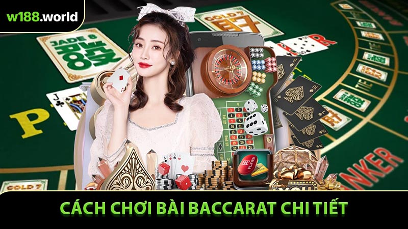 Cách chơi bài Baccarat chi tiết