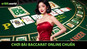 Chơi Bài Baccarat Online Chuẩn Quy Tắc Và Hiệu Quả