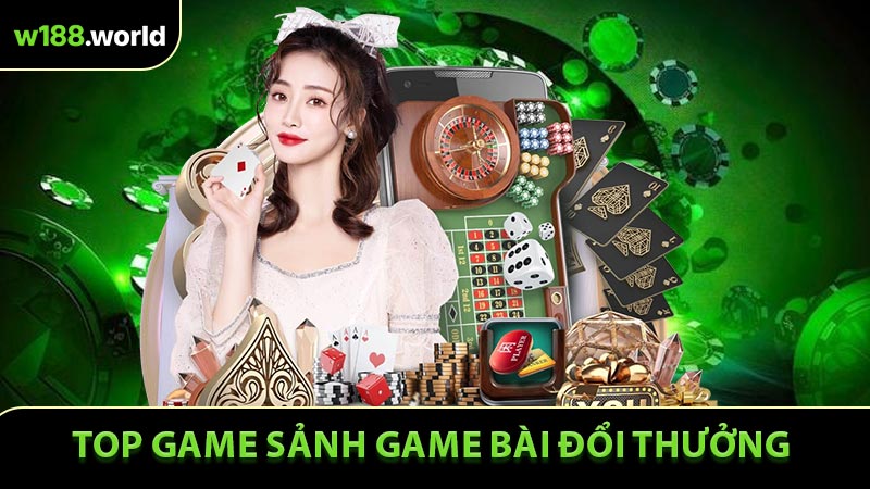 Các loại game tại sảnh game bài đổi thưởng tại W188
